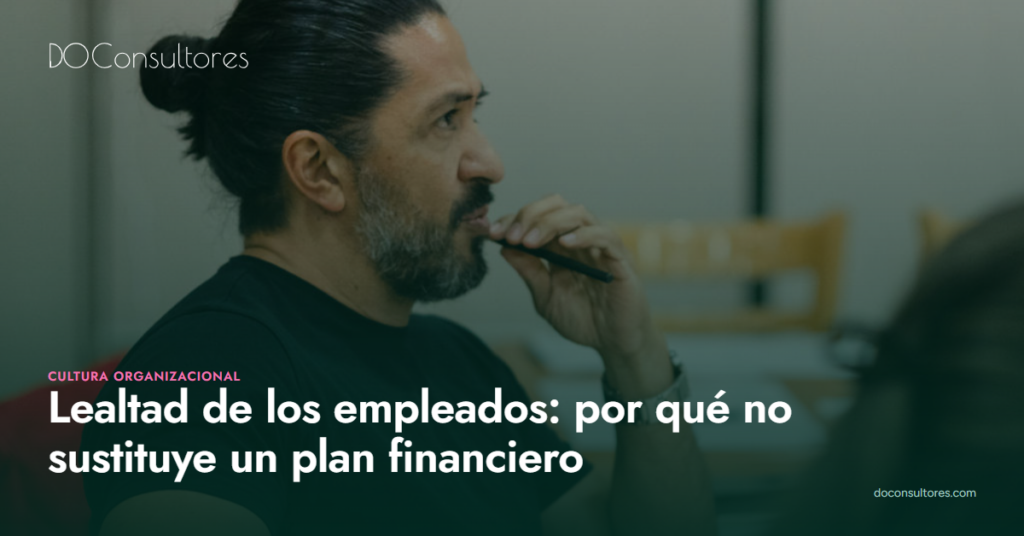 Lealtad de los empleados: cómo se construye y por qué no sustituye un plan financiero