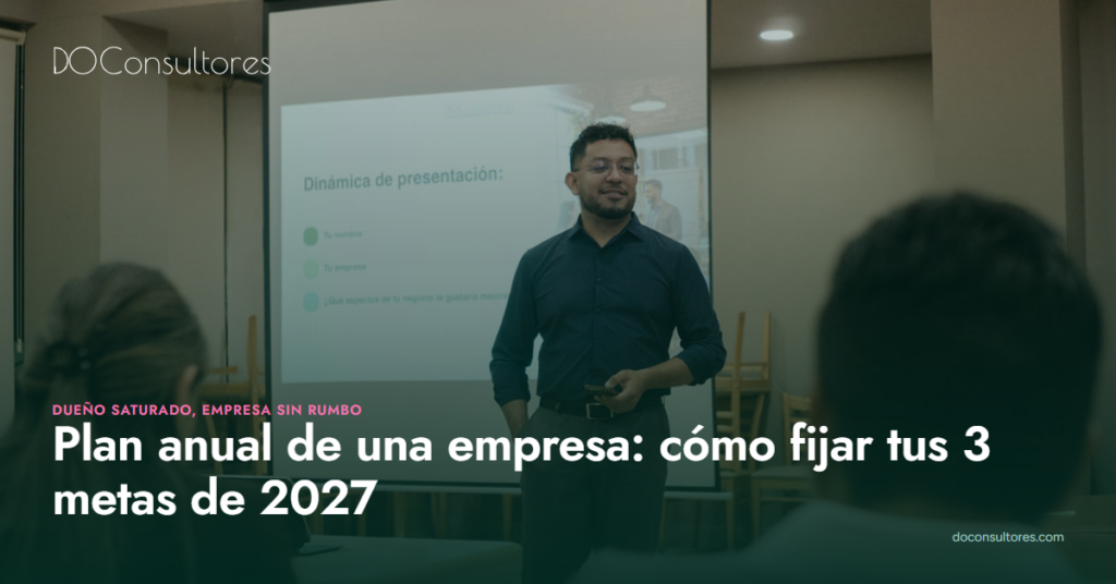 Plan anual de una empresa: cómo fijar tus 3 metas de 2027 cuando todo pasa por ti