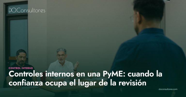 Controles internos en una PyME: cuando la confianza ocupa el lugar de la revisión